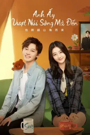 Anh Ấy Vượt Núi Sông Mà Đến Anh Ấy Vượt Núi Sông Mà Đến