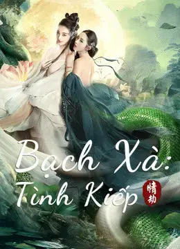 Bạch Xà: Tình Kiếp Bạch Xà: Tình Kiếp